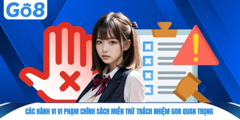 cach hanh vi vi pham chinh sach mien tru trach nhiem go8 quan trong Các hành vi vi phạm chính sách miễn trừ trách nhiệm GO8 quan trọng