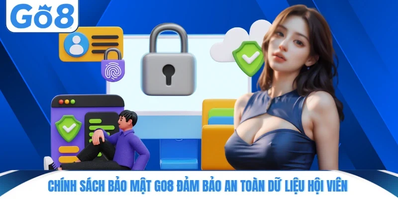 chinh sach bao mat go8 dam bao an toan du lieu hoi vien Chính sách bảo mật GO8 đảm bảo an toàn dữ liệu hội viên