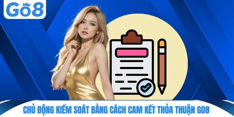 chu dong kiem soat bang cach cam ket thoa thuan go8 Chủ động kiểm soát bằng cách cam kết thỏa thuận GO8