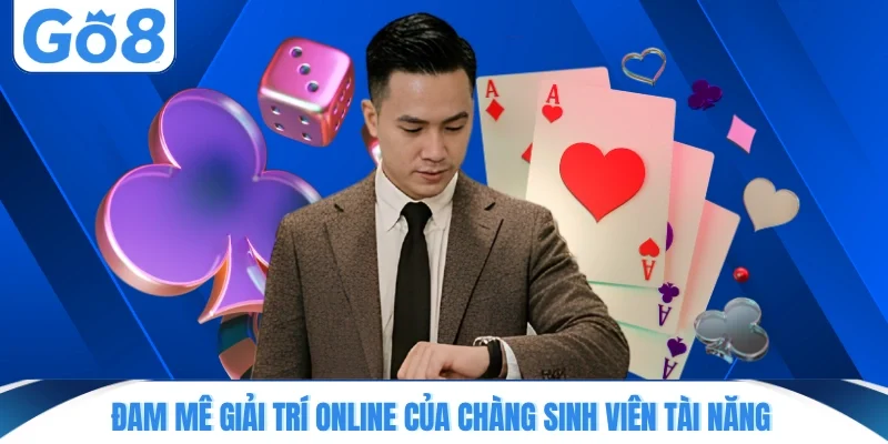dam me giai tri online cua chang sinh vien tai nang Đam mê giải trí online của chàng sinh viên tài năng