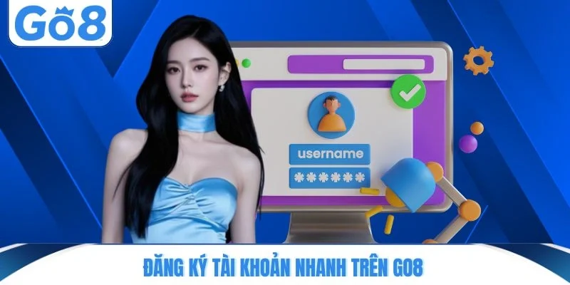 dang ky tai khoan nhanh tren go8 Đăng ký tài khoản nhanh trên GO8