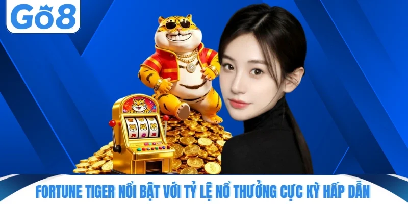 fortune tiger noi bat voi ty le no thuong cuc ky hap dan Fortune Tiger nổi bật với tỷ lệ nổ thưởng cực kỳ hấp dẫn