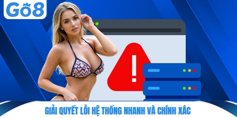 giai quyet loi he thong nhanh va chinh xac Giải quyết lỗi hệ thống nhanh và chính xác
