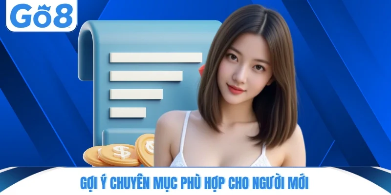 goi y chuyen muc phu hop cho nguoi moi Gợi ý chuyên mục phù hợp cho người mới