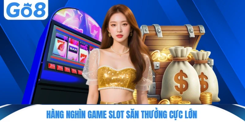 hang nghin game slot san thuong cuc lon Hàng nghìn game slot săn thưởng cực lớn