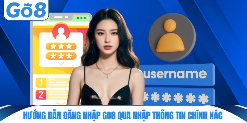 huong dan dang nhap go8 qua nhap thong tin chinh xac Hướng dẫn đăng nhập GO8 qua nhập thông tin chính xác