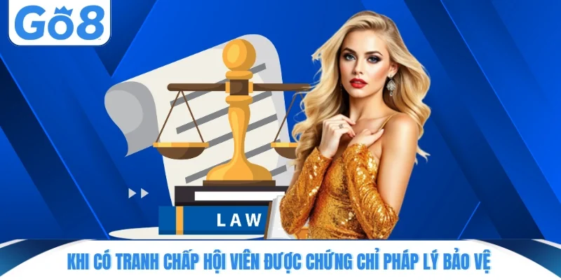 khi co tranh chap hoi vien duoc chung chi phap ly bao ve Khi có tranh chấp hội viên được chứng chỉ pháp lý bảo vệ