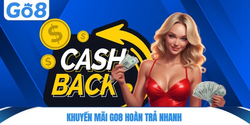 khuyen mai go8 hoan tra nhanh Khuyến mãi GO8 hoàn trả nhanh