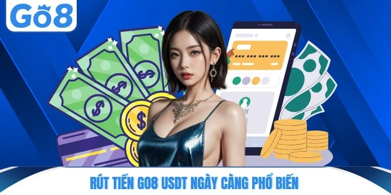 rut tien go8 usdt ngay cang pho bien Rút tiền GO8 USDT ngày càng phổ biến