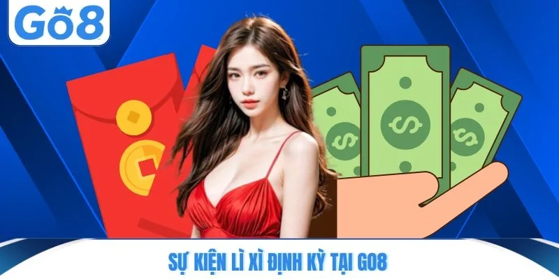 su kien li xi dinh ky tai go8 Sự kiện lì xì định kỳ tại GO8