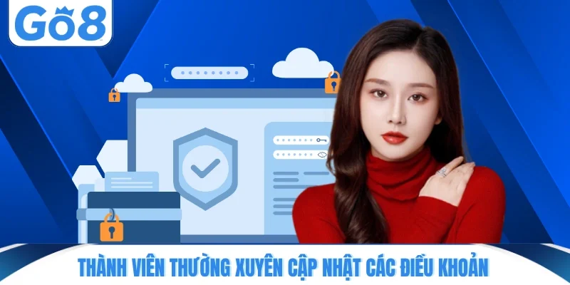 thanh vien thuong xuyen cap nhat cac dieu khoan Thành viên thường xuyên cập nhật các điều khoản