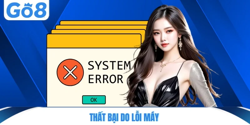 that bai do loi may Thất bại do lỗi máy