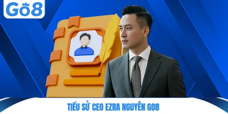 tieu su ceo ezra nguyen go8 Tiểu sử CEO Ezra Nguyễn GO8