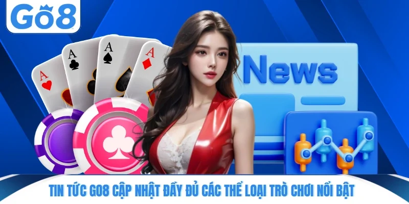 tin tuc go8 cap nhat day du cac the loai tro choi noi bat Tin tức GO8 cập nhật đầy đủ các thể loại trò chơi nổi bật