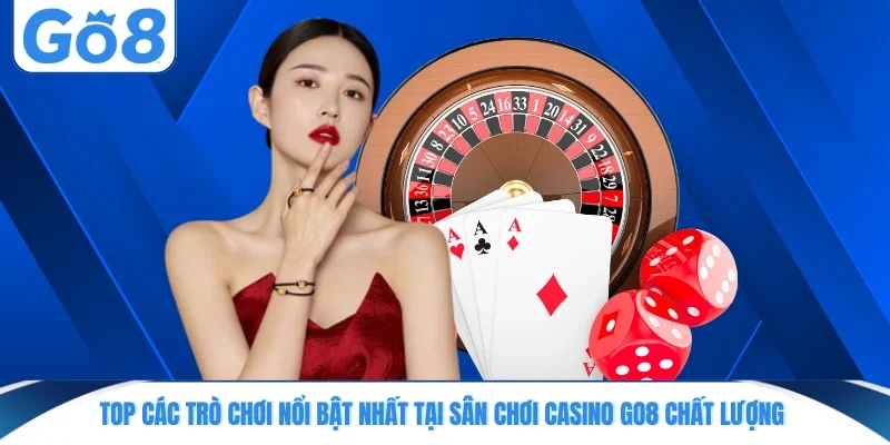 top cac tro choi noi bat nhat tai san choi casino go8 chat luong Top các trò chơi nổi bật nhất tại sân chơi casino GO8 chất lượng