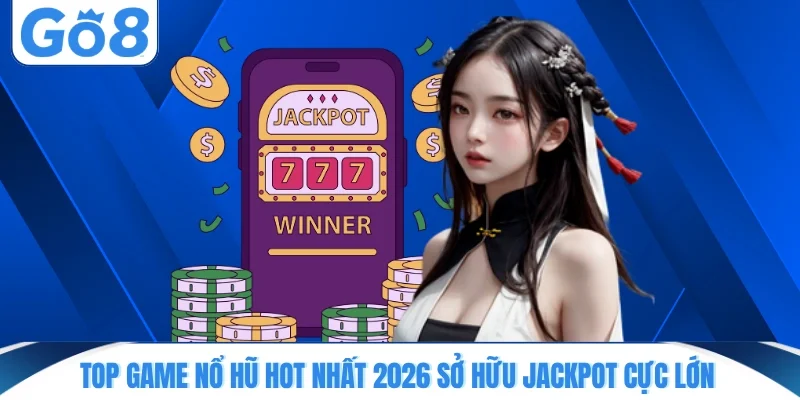 top game no hu hot nhat 2026 so huu jackpot cuc lon Top game nổ hũ hot nhất 2026 sở hữu jackpot cực lớn