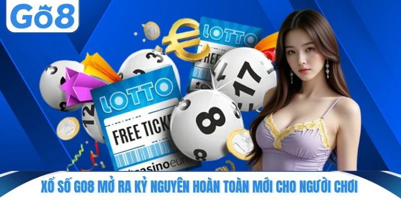 xo so go8 mo ra ky nguyen hoan toan moi cho nguoi choi Xổ số GO8 mở ra kỷ nguyên hoàn toàn mới cho người chơi